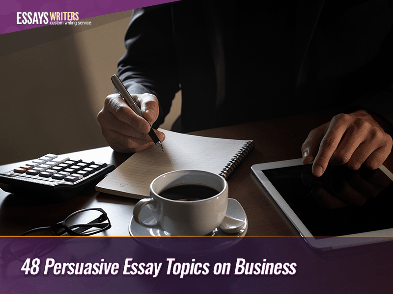 48-persuasive-essay-topics-on-business.png