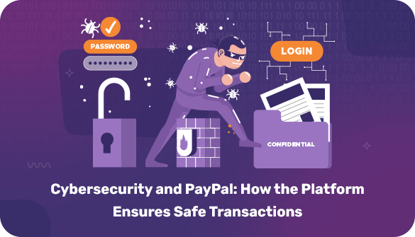 Cybersecurity and PayPal: How the Platform Ensures Safe Transactions